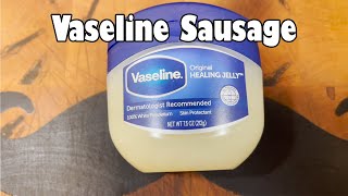 Vaseline Sausage [upl. by Nahn]