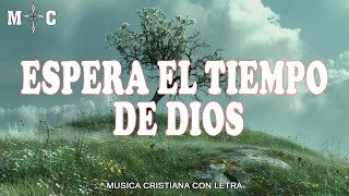 Espera el tiempo de Dios Letras  Siempre Apareces En Los Momentos Correctos [upl. by Edana]