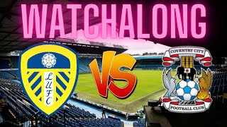 Leeds United VS Coventry City WATCHALONG [upl. by Dirgni]