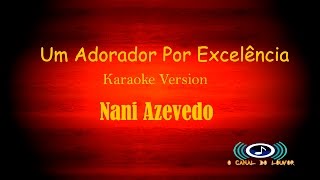 um adorador por excelência Nani Azevedo Karaoke Version [upl. by Rafat]