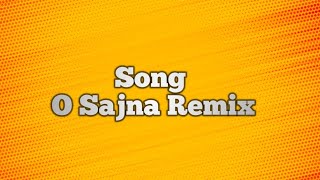 O Sajna Song remix by dly tune [upl. by Ayarahs]