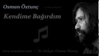 Kendime Bağırdım Osman Öztunç [upl. by Ahseym941]