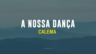 CALEMA  A NOSSA DANÇA LETRA [upl. by Misti44]