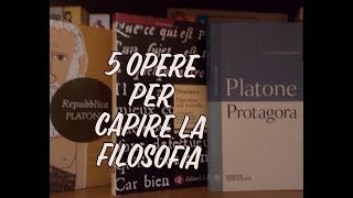 5 OPERE PER CAPIRE LA FILOSOFIA [upl. by Lewls]