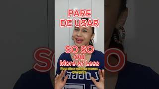 PARE DE USAR SO SO OU MORE OR LESS english ingles englishlearning [upl. by Aevin111]