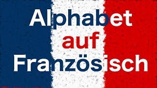 Französisch Lernen Das Französisches Alphabet für Anfänger [upl. by Ennis]