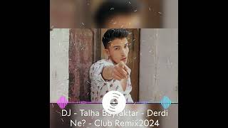 DJ Talha Bayraktar  Derdi Ne  Clup Remix 2024 [upl. by Notslah]