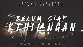 Stevan Pasaribu  Belum Siap Kehilangan SWNSTRN Remix Bootleg EDM Indonesia [upl. by Cortney]