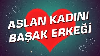 Başak Erkeği  Aslan Kadını Burç Uyumu I Astroloji I Burçlar [upl. by Acinna]