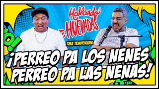 HABLANDO HUEVADAS  Séptima Temporada PERREO PA LOS NENES PERREO PA LAS NENAS [upl. by Subir291]