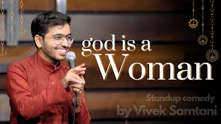 God is a WOMAN  Stand Up Comedy by Vivek Samtani [upl. by Siro]