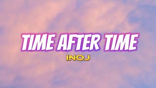 Time After Time  INOJ Audio  Lyrics HQ [upl. by Alemat545]