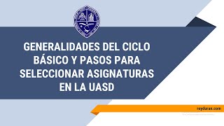 GENERALIDADES DEL CICLO BÁSICO Y PASOS PARA SELECCIONAR ASIGNATURAS EN LA UASD [upl. by Darb388]