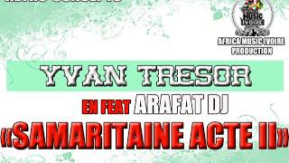 YVAN TRESOR  SAMARITAINE ACTE II FEAT DJ ARAFAT [upl. by Warder]