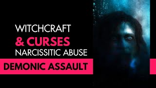 Witchcraft amp Curses Narcissistic Abuse Demonic Assault [upl. by Nyroc199]