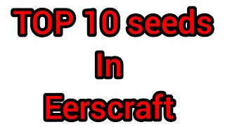 top 10 seeds in eerskraft [upl. by Ylrevaw]