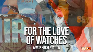 For The Love Of Watches  A WCP Presentation [upl. by Nehtiek]