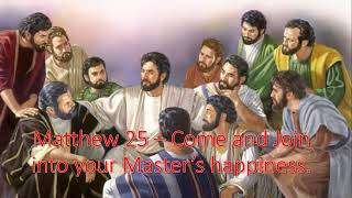 🔔Matthew 25 – ▶️ Come and Join into your Master’s happiness [upl. by Gautious601]