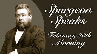 Spurgeon Speaks  February 20  Morning [upl. by Drandell]