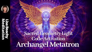 Archangel Metatron Meditation SACRED GEOMETRY LIGHT CODES [upl. by Zasuwa]