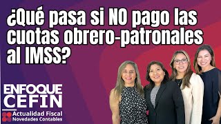 ¿Qué pasa si NO pago las cuotas obreropatronales al IMSS [upl. by Davilman]