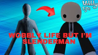 Wobbly life but Im SLENDERMAN [upl. by Ingles]