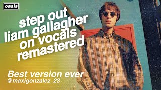 Oasis  Step Out Liam Gallagher on Vocals Remastered fanmade [upl. by Zonnya673]