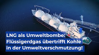 LNG als Umweltbombe Schlimmer als Kohle [upl. by Uliram114]