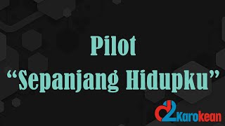 Pilot  Sepanjang Hidupku  KaraokeNo vocal [upl. by Aerdnek]