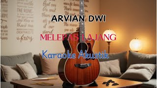 MELEPAS LAJANG  ARVIAN DWI KARAOKE AKUSTIK [upl. by Arinayed403]