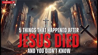 5 THINGS THAT HAPPENED AFTER JESUS DIED AND YOU DIDNT KNOW [upl. by Anabal]