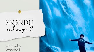 Skardu vlog 2  18 June 2024  Eid ul Adha  Manthoka waterfall [upl. by Ettelrahc20]