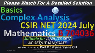 CSIR NET 2024 July Basics Complex Analysis B 704036 Soln Discussed by Prof K Satyanarayana OU [upl. by Akenat]