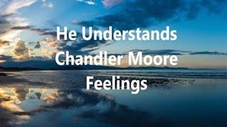 He Understands  Lyric Video  Chandler Moore  Feelings [upl. by Atled784]