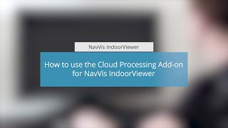 How to use the Cloud Processing Addon for NavVis IndoorViewer [upl. by Llertniuq]