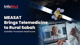 MEASAT Brings Telemedicine to Rural Sabah  Exclusive Interview  InfoMed [upl. by Anivlem]