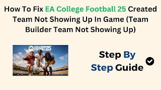 Fix EA College Football 25 Created Team Not Showing Up In Game Team Builder Team Not Showing Up [upl. by Atiniuq]