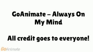 GoAnimate  Always On My Mind [upl. by Lamdin]