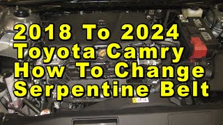 Toyota Camry How To Change Serpentine Accessory Belt 2018 To 2024 8th Gen With Part Numbers [upl. by Naol]