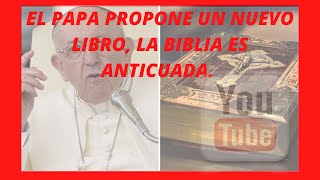 El Papa Francisco cancela la Biblia y propone crear un libro nuevo [upl. by Aneekat]