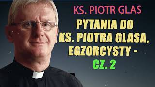 Pytania do ks Piotra Glasa egzorcysty  cz 2 [upl. by Ailesor60]