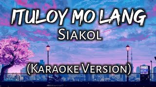 Ituloy Mo Lang  Siakol Karaoke Version [upl. by Piefer]