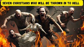 SEVEN CHRISTIANS WHO WILL BE THROWN INTO HELL  You must listen to these warnings [upl. by Naget]