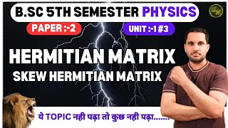 Harmitain and Skew Hermitian Matrix in Hindi  Quantum Mechanics  bsc 5th semester physics [upl. by Dysart]