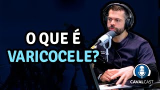 O que é varicocele  Cavalcast com Dr Marco Túlio Cavalcanti [upl. by Inverson247]