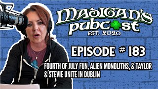 Madigans Pubcast EP183 Fourth of July Fun Alien Monoliths amp Taylor amp Stevie Unite In Dublin [upl. by Ynnhoj]