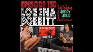 Episode 150 Lorena Bobbitt [upl. by Nairadas]