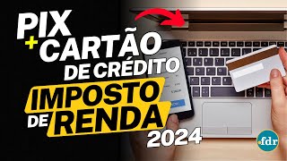 DECLARAR PIX E CARTÃO DE CRÉDITO NO IMPOSTO DE RENDA VEJA AS REGRAS PARA O IRPF 2024 [upl. by Giacobo89]