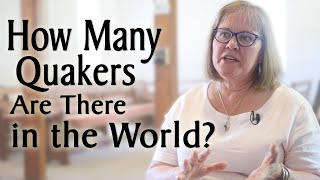 How Many Quakers Are There in the World And Where Are They [upl. by Airom]