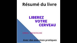 RESUME DU LIVRE LIBEREZ VOTRE CERVEAU DE IDRISS ABERKANE [upl. by Philipp]